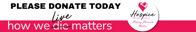 Hospice Northwest Making Moments Matter